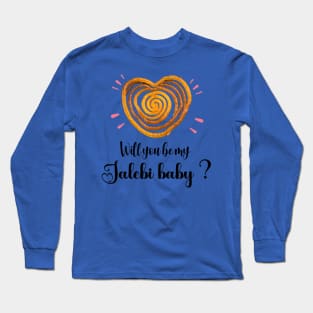 Will you be my Jalebi baby ? , Bollywood, Indian valentine, Desi Long Sleeve T-Shirt